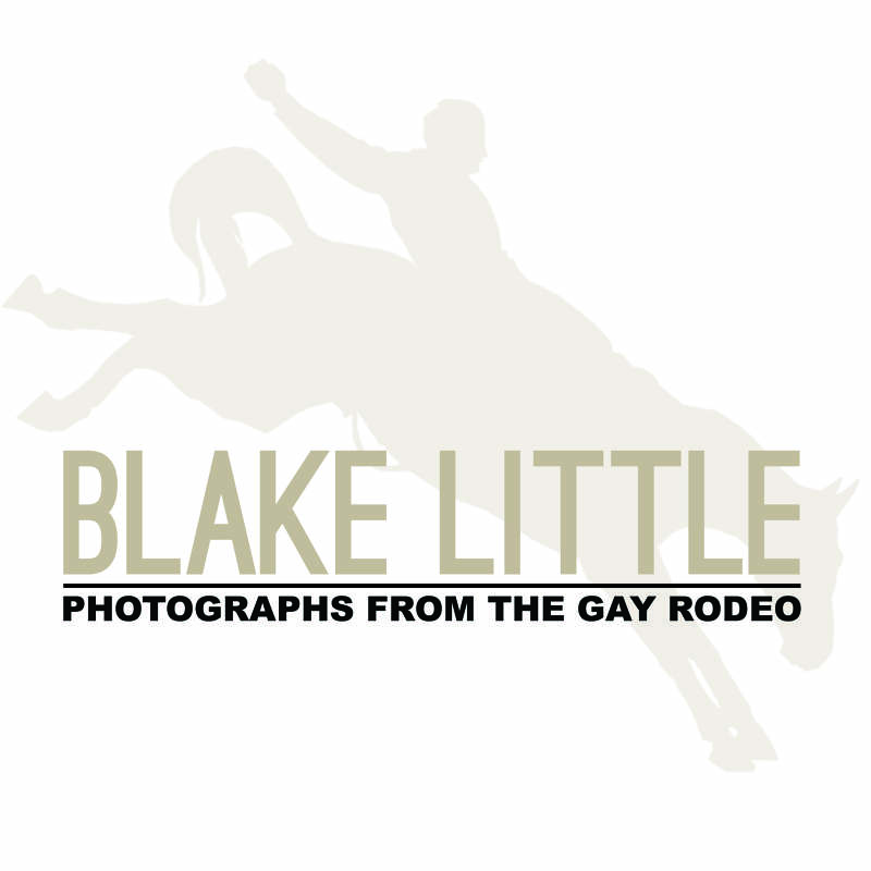 Blake Little: Photographs from the Gay Rodeo - Mary LaRoche