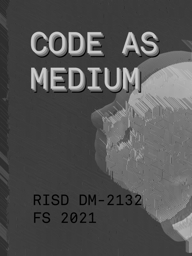 RISD - CODE AS MEDIUM - FALL 2021 - Fletcher Bach