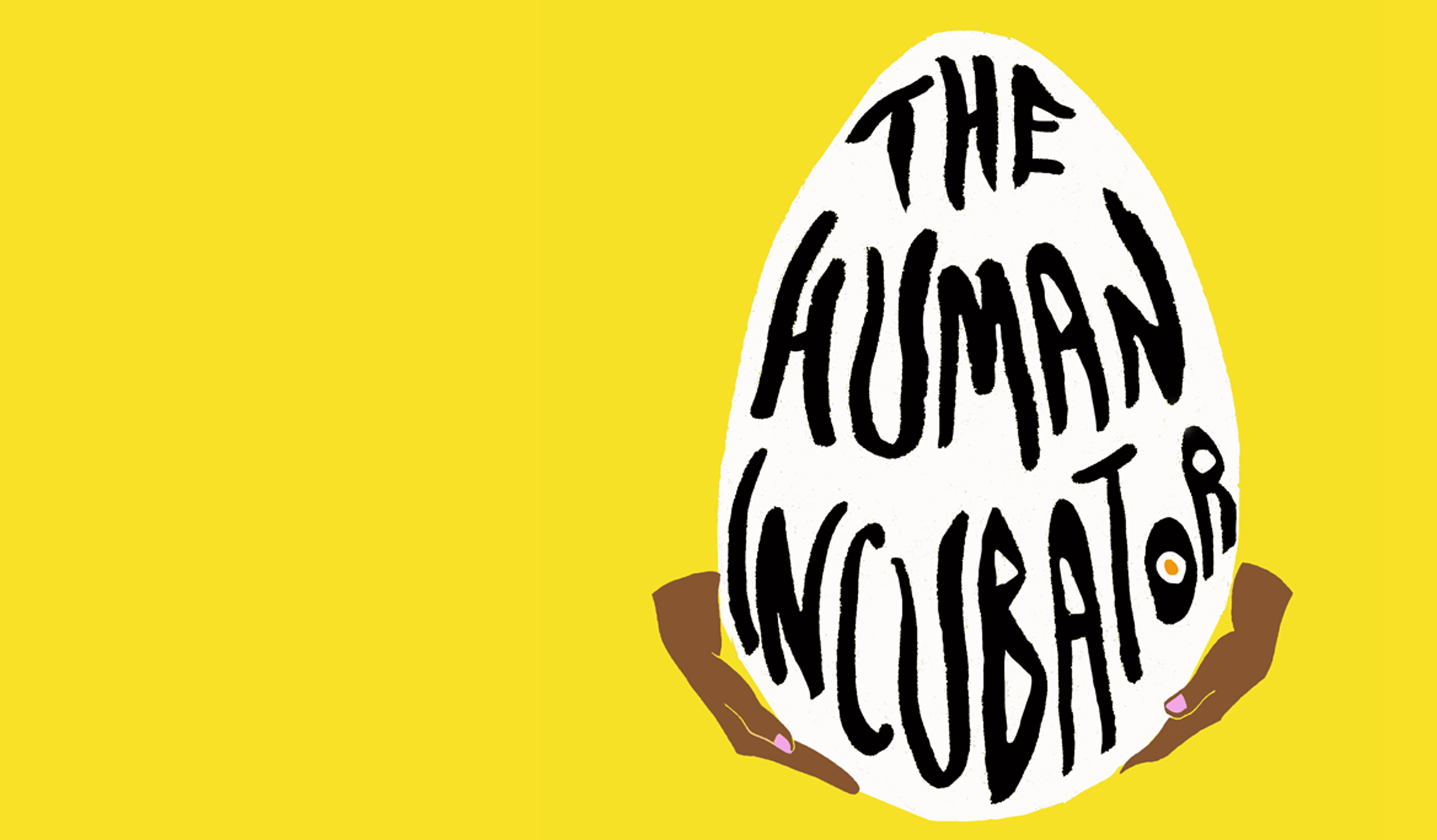 About The Human Incubator THE HUMAN INCUBATOR